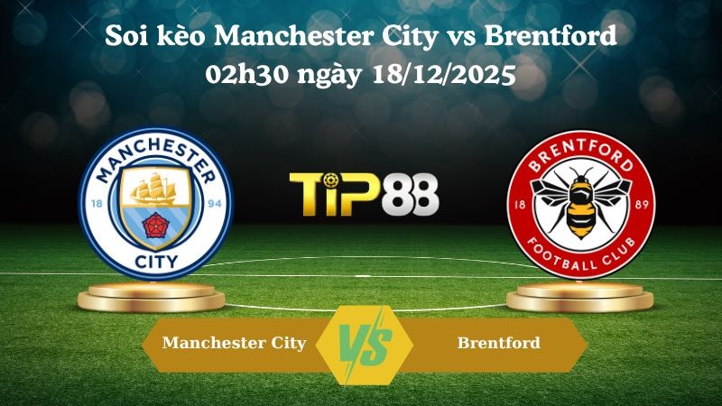 TIP88 Nhận định soi kèo Manchester City vs Brentford 02h30 ngày 18/12/2025 – Cúp Liên Đoàn Anh