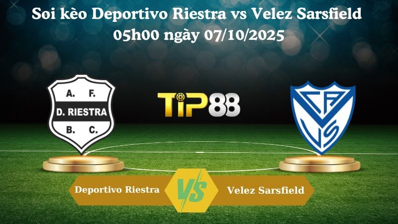 TIP88 Nhận định soi kèo Deportivo Riestra vs Velez Sarsfield 05h00 ngày 07/10/2025 - VĐQG Argentina