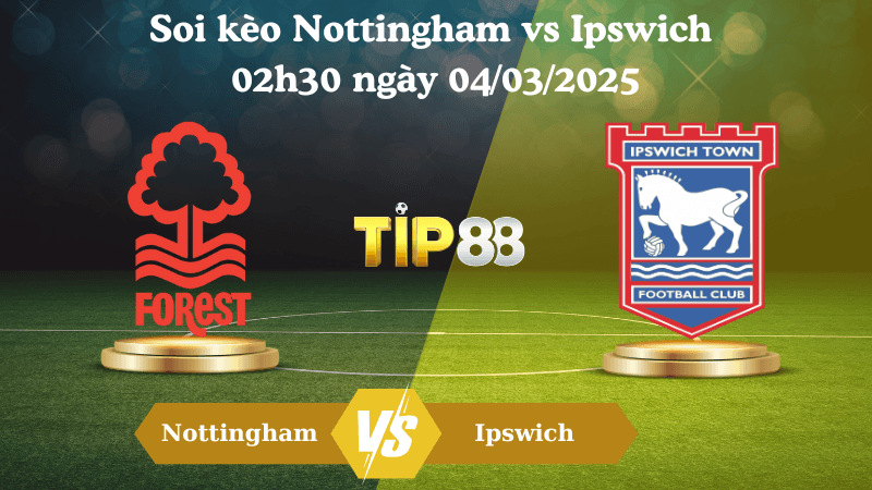 TIP88 Nhận định soi kèo Nottingham vs Ipswich 02h30 ngày 04/03/2025 - FA Cup