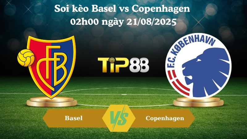 TIP88 Nhận định soi kèo Basel vs Copenhagen 02h00 ngày 21/08/2025 – Vòng loại Champions League