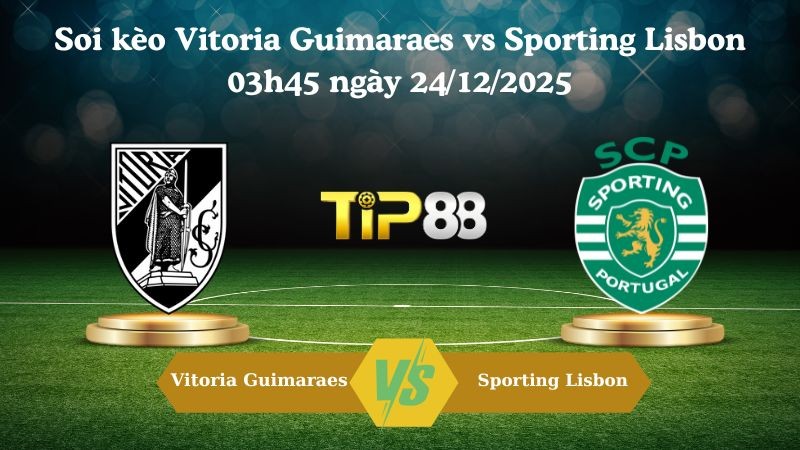 TIP88 Nhận định soi kèo Vitoria Guimaraes vs Sporting Lisbon 03h45 ngày 24/12/2025 – VĐQG Bồ Đào Nha