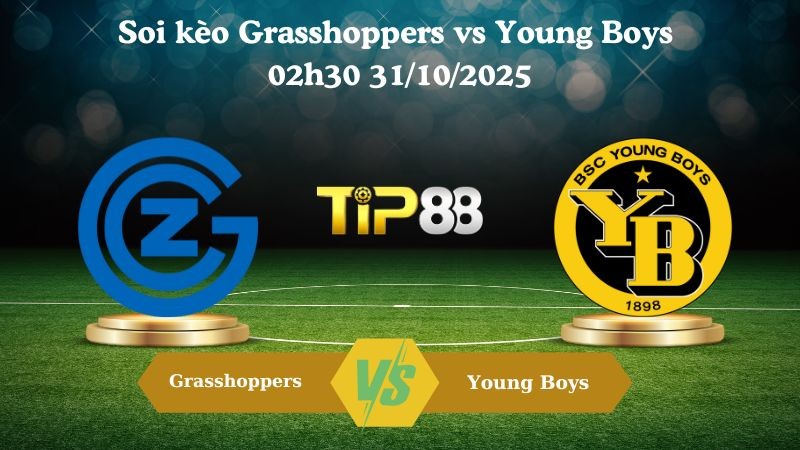 TIP88 Nhận định soi kèo Grasshoppers vs Young Boys 02h30 31/10/2025 - VĐQG Thuỵ Sĩ