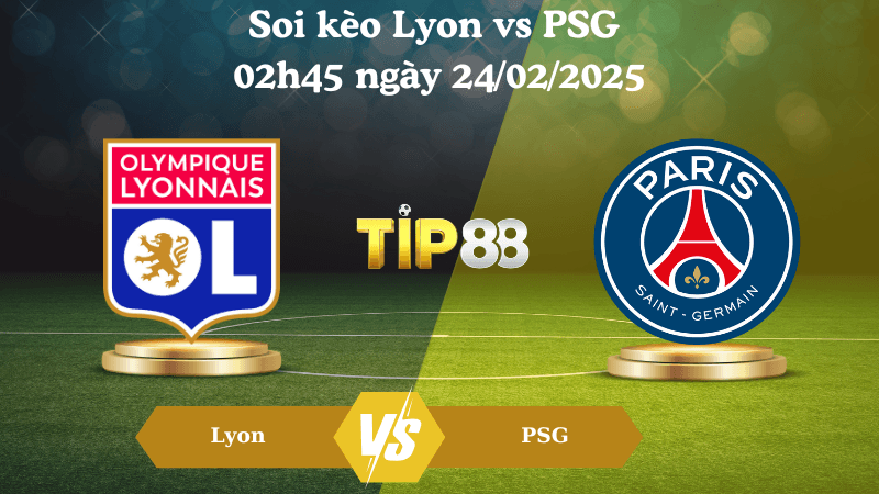 TIP88 Nhận định soi kèo Lyon vs PSG 02h45 ngày 24/02/2025 - Ligue 1