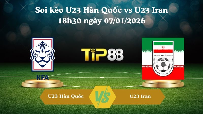 TIP88 Nhận định soi kèo U23 Hàn Quốc vs U23 Iran 18h30 ngày 07/01/2026 - Vô địch U23 Châu Á