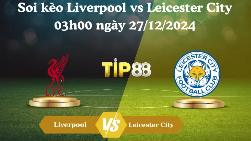 TIP88 Nhận định soi kèo Liverpool vs Leicester City 03h00 ngày 27/12/2024 – Ngoại Hạng Anh