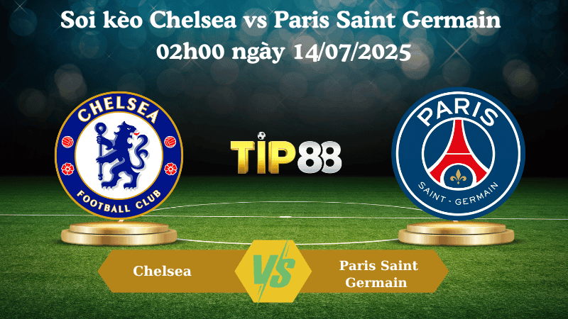TIP88 Nhận định soi kèo Chelsea vs Paris Saint Germain 02h00 ngày 14/07/2025 – FIFA Club World Cup 2025