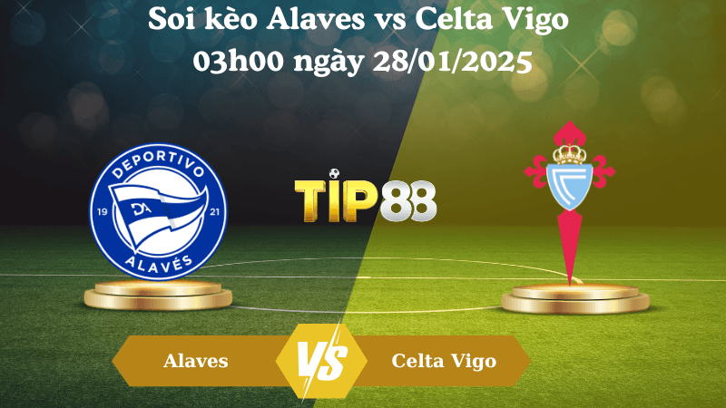 TIP88 Nhận định soi kèo Alaves vs Celta Vigo 03h00 ngày 28/01/2025 - La Liga