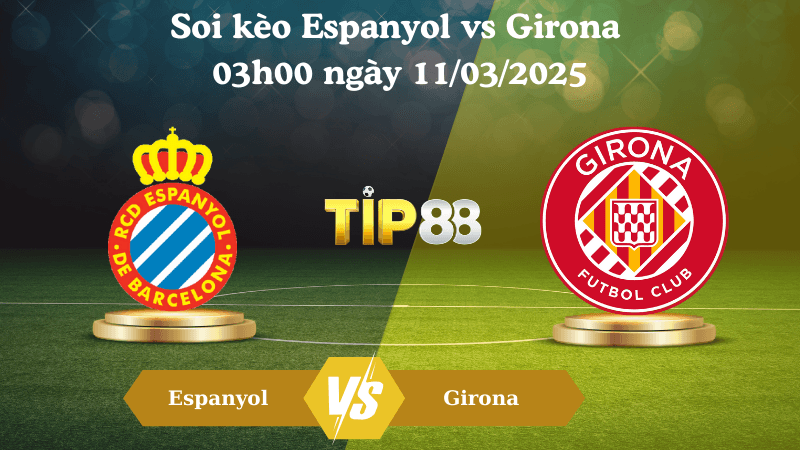 TIP88 Nhận định soi kèo Espanyol vs Girona 03h00 ngày 11/03/2025 - La Liga