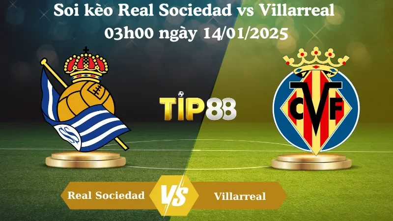 TIP88 Nhận định soi kèo Real Sociedad vs Villarreal 03h00 ngày 14/01/2025 - La Liga