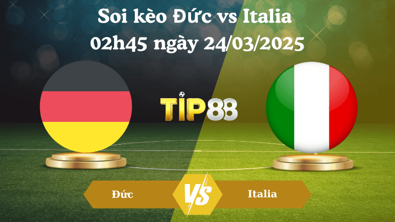 TIP88 Nhận định soi kèo Đức vs Italia 02h45 ngày 24/03/2025 - UEFA Nations League