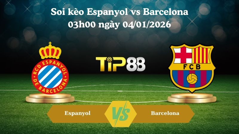 TIP88 Nhận định soi kèo Espanyol vs Barcelona 03h00 ngày 04/01/2026 – La Liga