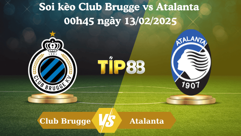 TIP88 Nhận định soi kèo Club Brugge vs Atalanta 00h45 ngày 13/02/2025 - Champions League