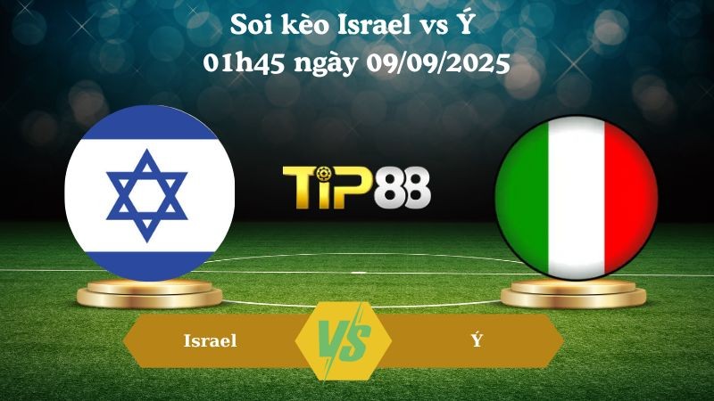 TIP88 Nhận định soi kèo Israel vs Ý 01h45 ngày 09/09/2025 - Vòng loại World Cup 2026
