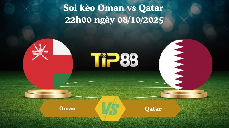 TIP88 Nhận định soi kèo Oman vs Qatar 22h00 ngày 08/10/2025 - Vòng loại World Cup