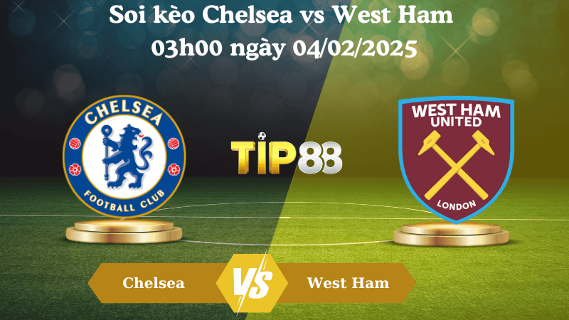 TIP88 Nhận định soi kèo Chelsea vs West Ham 03h00 ngày 04/02/2025 - Ngoại Hạng Anh