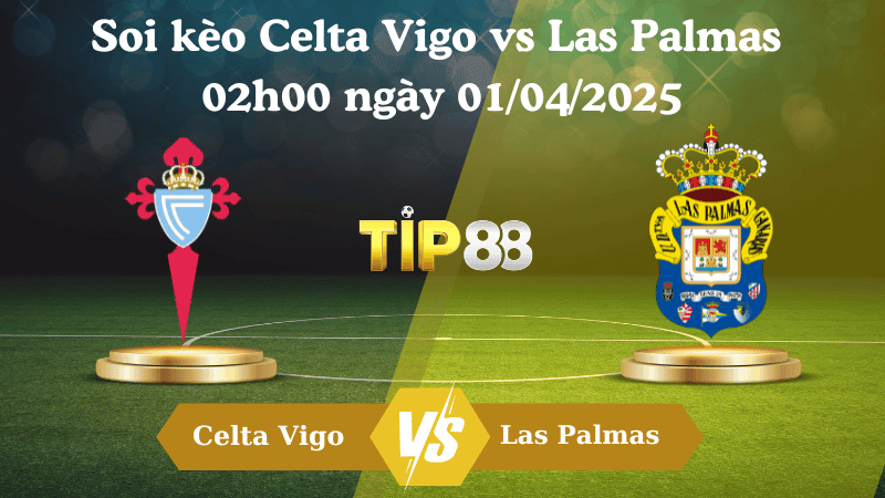 TIP88 Nhận định soi kèo Celta Vigo vs Las Palmas 02h00 ngày 01/04/2025 - La Liga