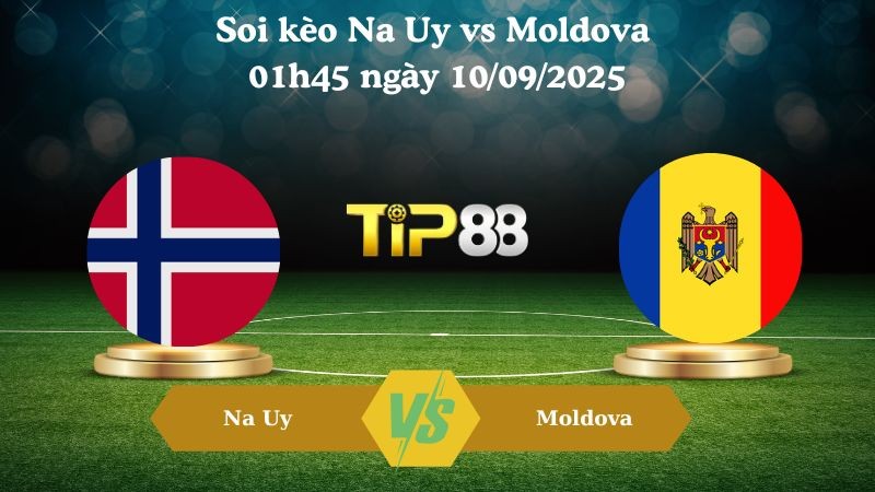 TIP88 Nhận định soi kèo Na Uy vs Moldova 01h45 ngày 10/09/2025 - Vòng loại World Cup 2026