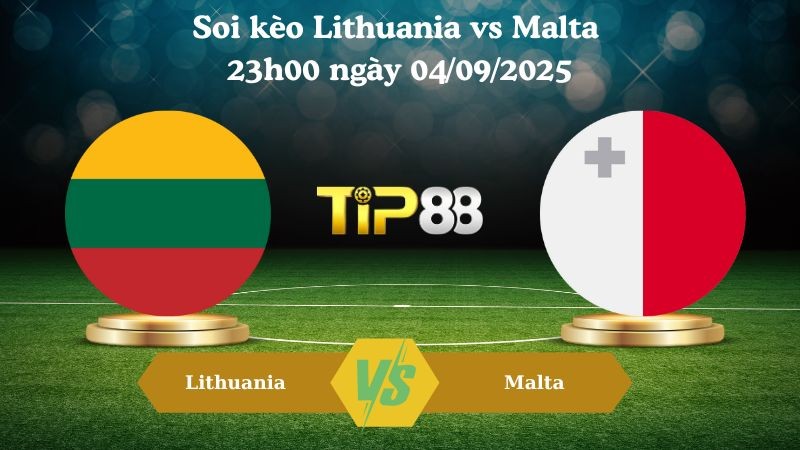 TIP88 Nhận định soi kèo Lithuania vs Malta 23h00 ngày 04/09/2025 – Vòng loại World Cup 2026