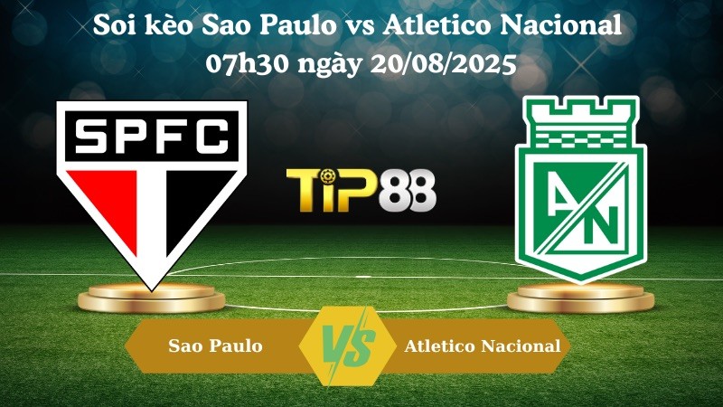 TIP88 Nhận định soi kèo Sao Paulo vs Atletico Nacional 07h30 ngày 20/08/2025 - Copa Libertadores