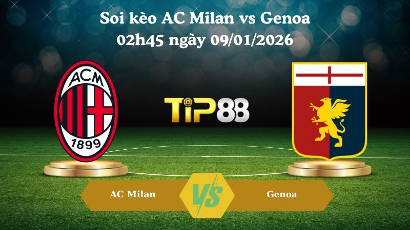TIP88 Nhận định soi kèo AC Milan vs Genoa 02h45 ngày 09/01/2026 - Serie A
