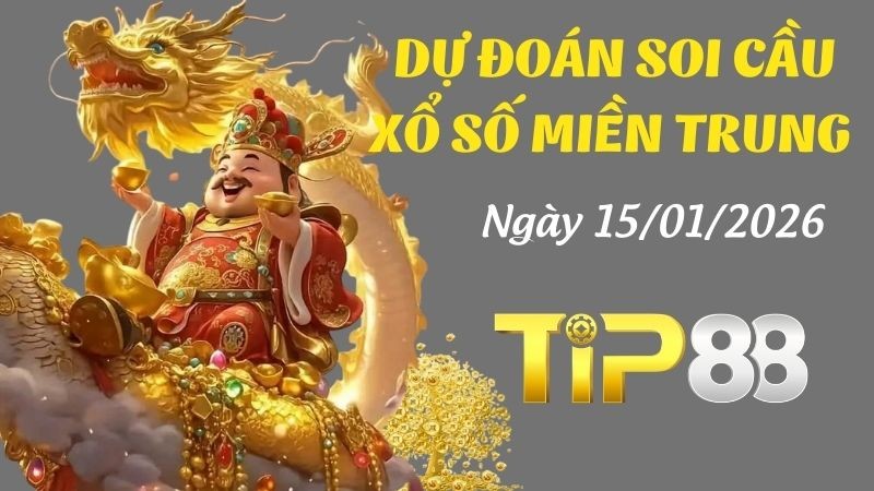 TIP88 Dự đoán xổ số miền Trung hôm nay ngày 15/01/2026 [Đánh Là Trúng]