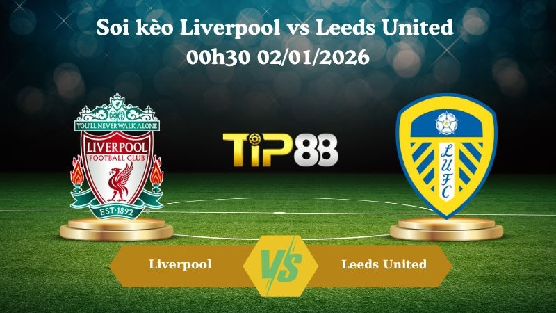 TIP88 Nhận định soi kèo Liverpool vs Leeds United 00h30 02/01/2026 – Ngoại hạng Anh