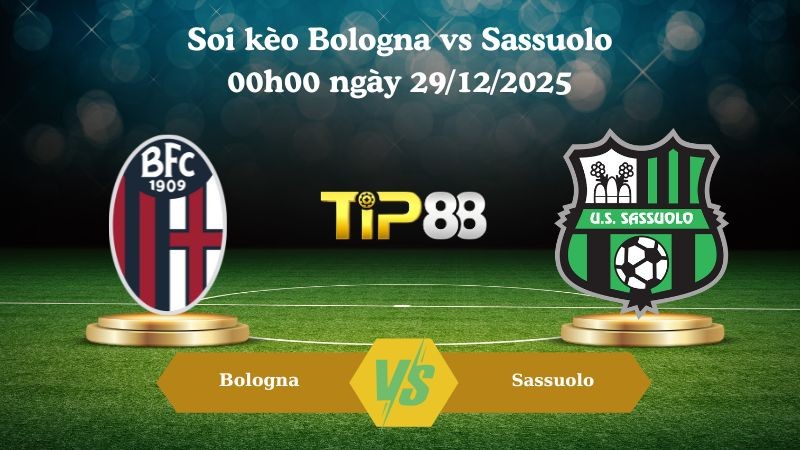 TIP88 Nhận định soi kèo Bologna vs Sassuolo 00h00 ngày 29/12/2025 – Serie A