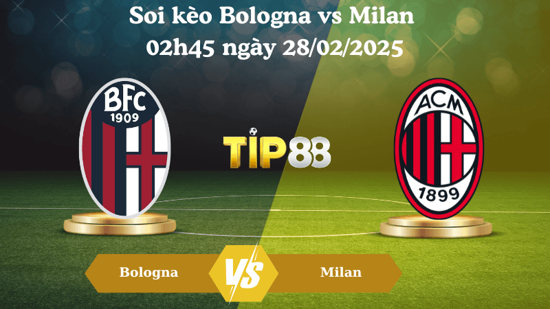 TIP88 Nhận định soi kèo Bologna vs Milan 02h45 ngày 28/02/2025 - Serie A