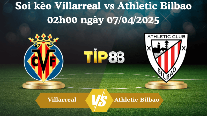 TIP88 Nhận định soi kèo Villarreal vs Athletic Bilbao 02h00 ngày 07/04/2025 - La Liga