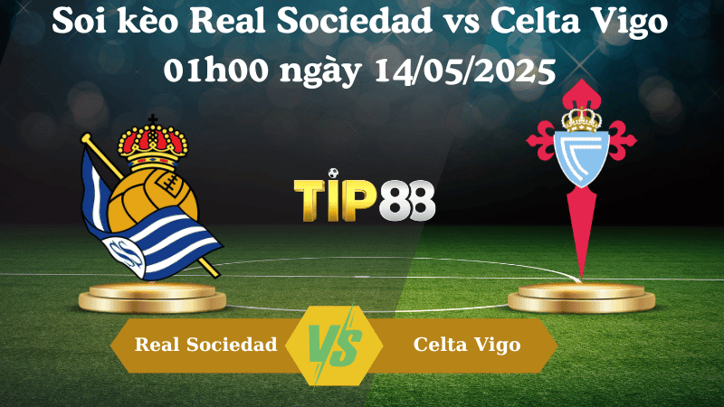 TIP88 Nhận định soi kèo Real Sociedad vs Celta Vigo 01h00 ngày 14/05/2025 - La Liga