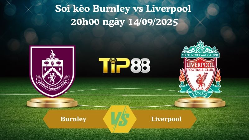 TIP88 Nhận định soi kèo Burnley vs Liverpool 20h00 ngày 14/09/2025 – Ngoại hạng Anh