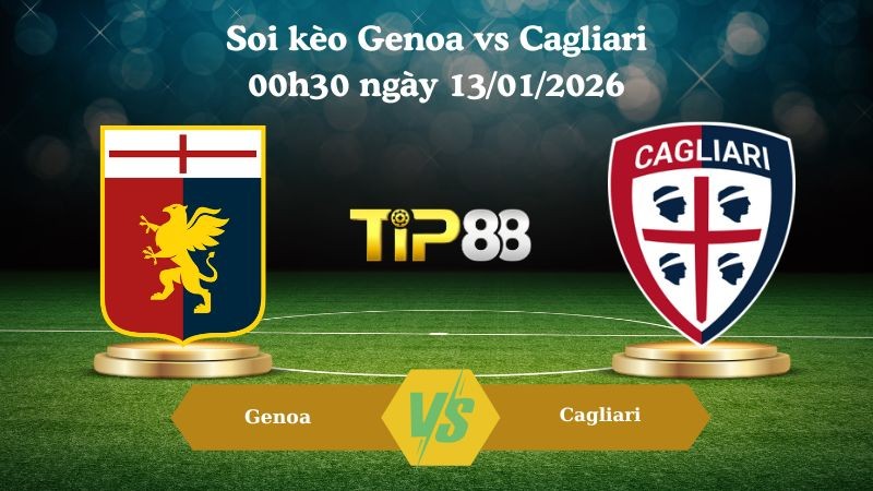 TIP88 Nhận định soi kèo Genoa vs Cagliari 00h30 ngày 13/01/2026 - Serie A