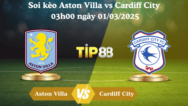 TIP88 Nhận định soi kèo Aston Villa vs Cardiff City 03h00 ngày 01/03/2025 - FA Cup