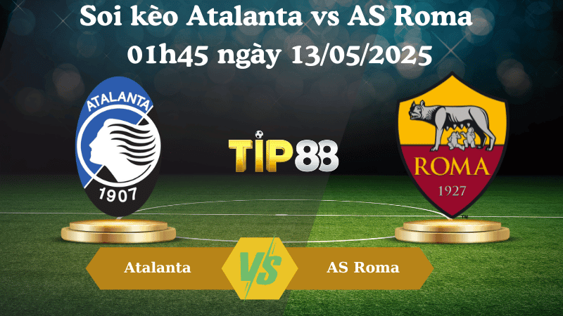 TIP88 Nhận định soi kèo Atalanta vs AS Roma 01h45 ngày 13/05/2025 - Serie A
