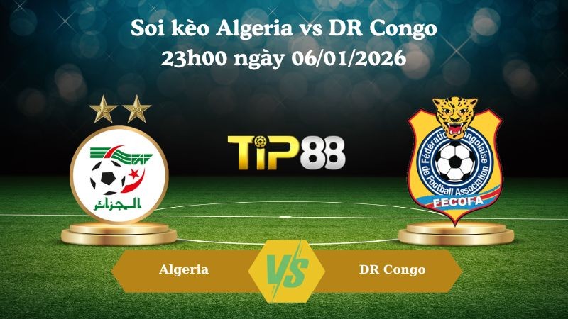 TIP88 Nhận định soi kèo Algeria vs DR Congo 23h00 ngày 06/01/2026 - Cúp bóng đá Châu Phi