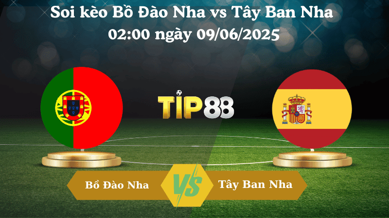 TIP88 Nhận định soi kèo Bồ Đào Nha vs Tây Ban Nha  02:00 ngày 09/06/2025 - UEFA Nations League