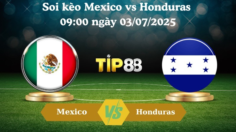 TIP88 Nhận định soi kèo Mexico vs Honduras 09:00 ngày 03/07/2025 – Concacaf Gold Cup