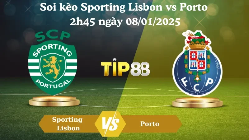 TIP88 Nhận định soi kèo Sporting Lisbon vs Porto 2h45 ngày 08/01/2025 - Cúp Liên đoàn Bồ Đào Nha