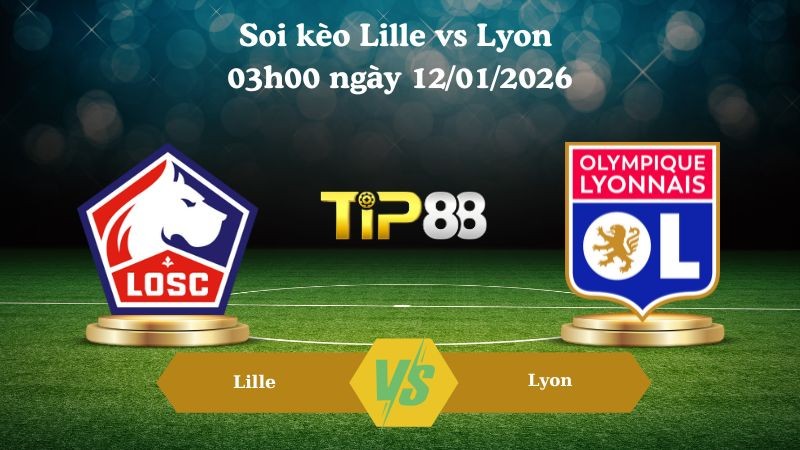 TIP88 Nhận định soi kèo Lille vs Lyon 03h00 ngày 12/01/2026 - Cúp quốc gia Pháp