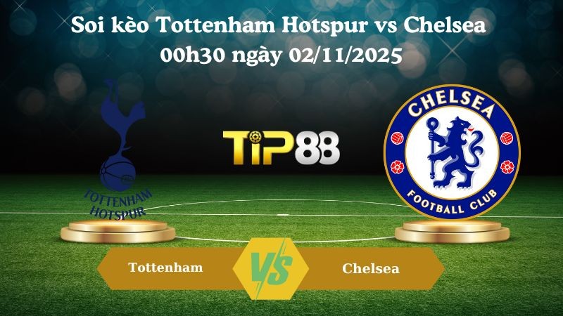 TIP88 Nhận định soi kèo Tottenham Hotspur vs Chelsea 00h30 ngày 02/11/2025 – Ngoại hạng Anh