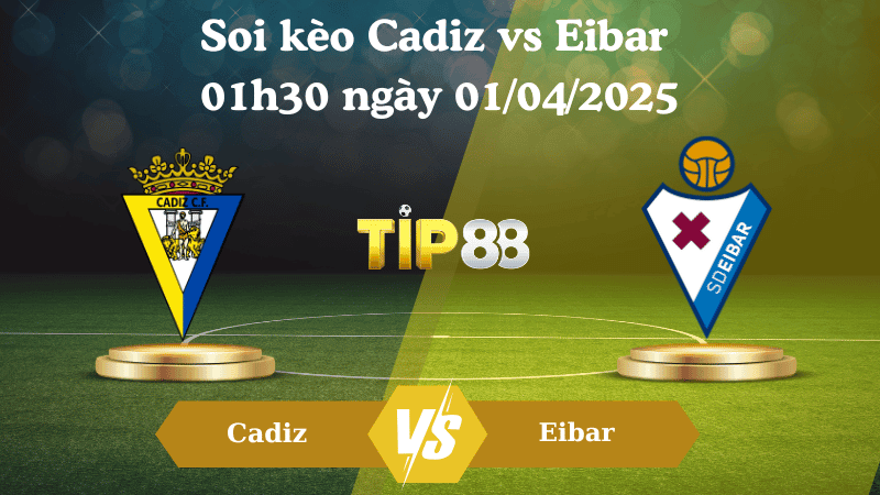 TIP88 Nhận định soi kèo Cadiz vs Eibar 01h30 ngày 01/04/2025 - Hạng 2 Tây Ban Nha