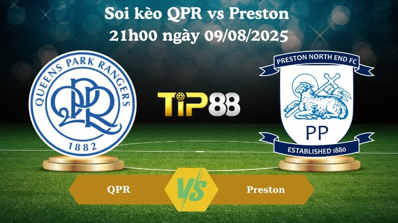 TIP88 Nhận định soi kèo QPR vs Preston 21h00 ngày 09/08/2025 - Hạng nhất Anh