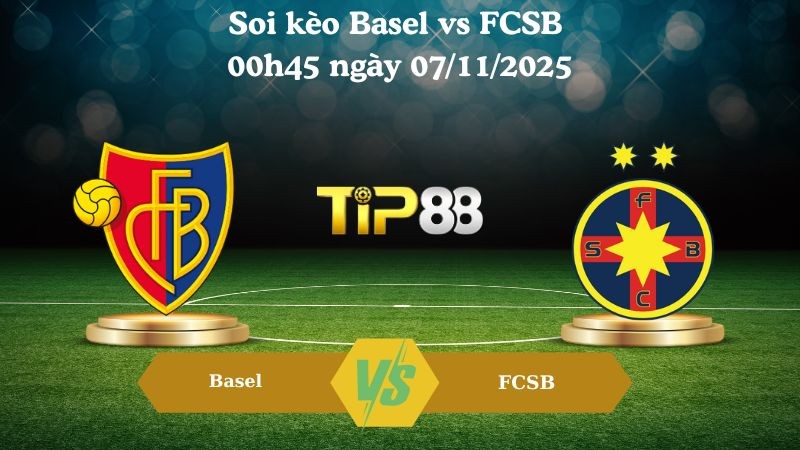 TIP88 Nhận định soi kèo Basel vs FCSB 00h45 ngày 07/11/2025 – Europa League