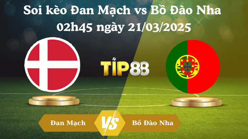 TIP88 Nhận định soi kèo Đan Mạch vs Bồ Đào Nha 02h45 ngày 21/03/2025 - UEFA Nations League