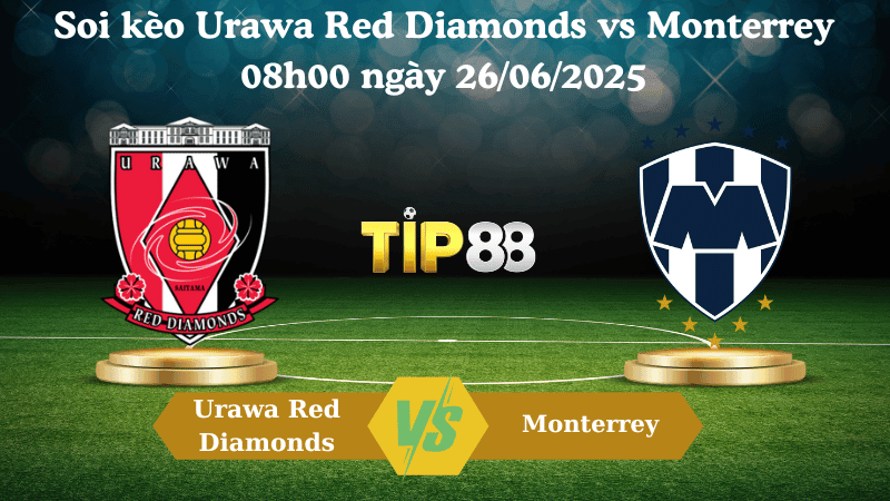 TIP88 Nhận định soi kèo Urawa Red Diamonds vs Monterrey 08h00 ngày 26/06/2025 - FIFA Club World Cup