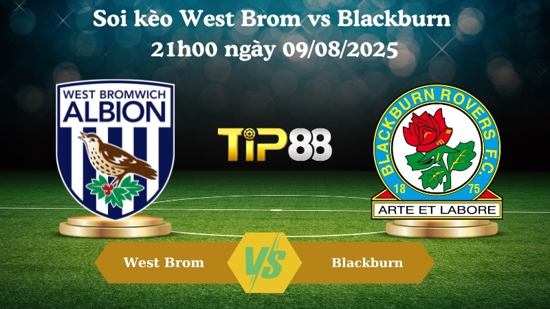 TIP88 Nhận định soi kèo West Brom vs Blackburn 21h00 ngày 09/08/2025 - Hạng nhất Anh