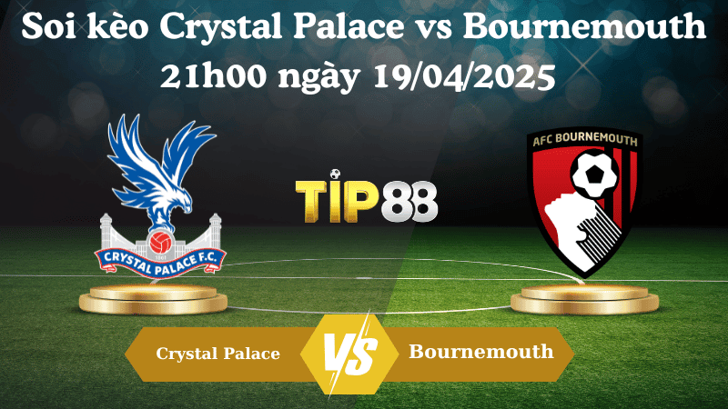 TIP88 Nhận định soi kèo Crystal Palace vs Bournemouth 21h00 ngày 19/04/2025 - Ngoại hạng Anh