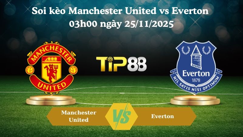 TIP88 Nhận định soi kèo Manchester United vs Everton 03h00 ngày 25/11/2025 – Ngoại hạng Anh