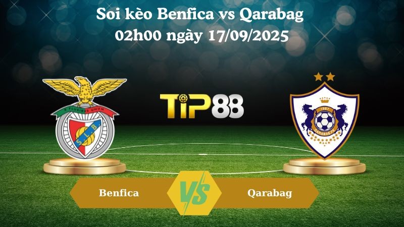 TIP88 Nhận định soi kèo Benfica vs Qarabag 02h00 ngày 17/09/2025 - Champions League
