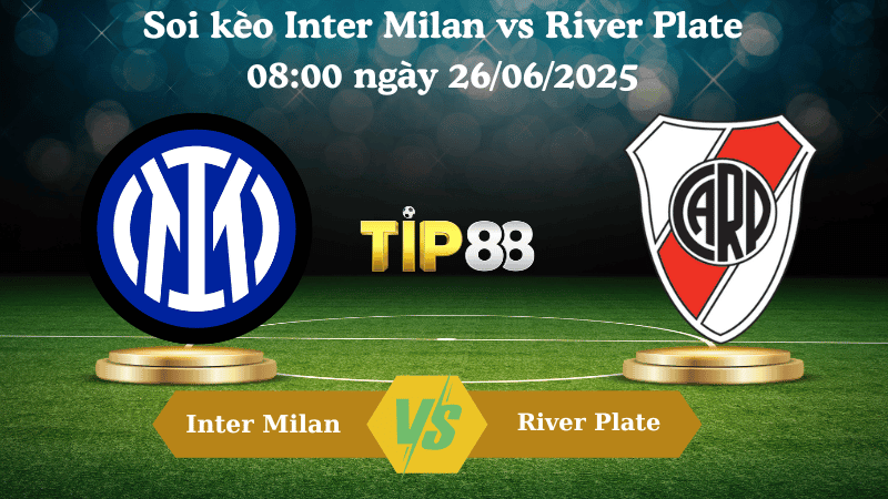 TIP88 Nhận định soi kèo Inter Milan vs River Plate 08:00 ngày 26/06/2025 - FIFA Club World Cup